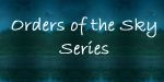 Orders of the Sky Series