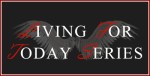 Living For Today Series