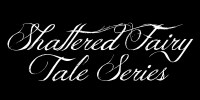Shattered Faity Tale Series